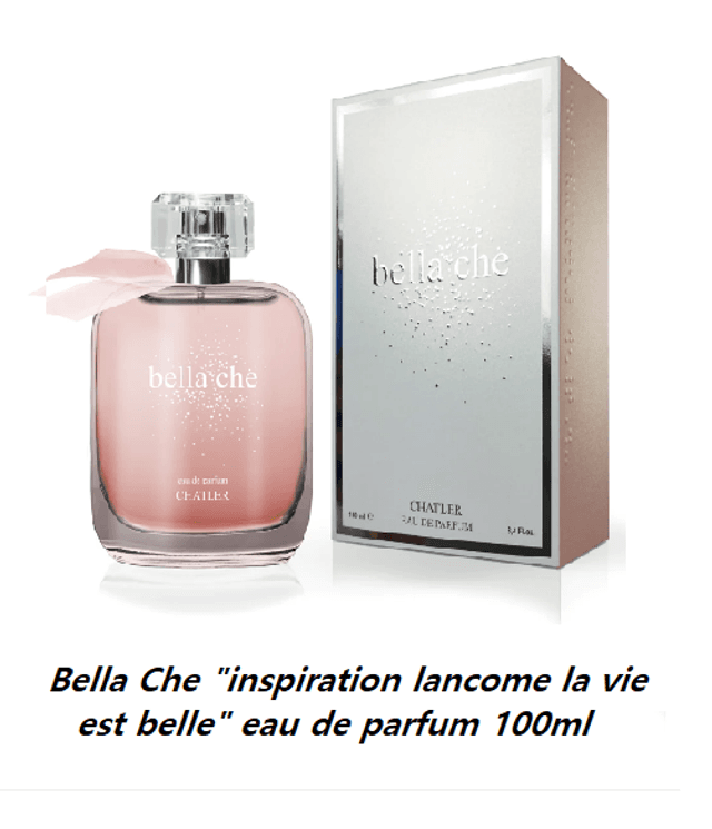 Bella Che &quot; inspiration Lancôme la vie est belle &quot; eau de parfum 100ml