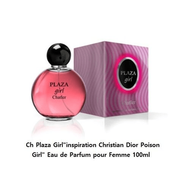 Ch Plaza Girl &quot; inspiration Christian Dior Poison Girl &quot; Eau de Parfum pour Femme 100ml